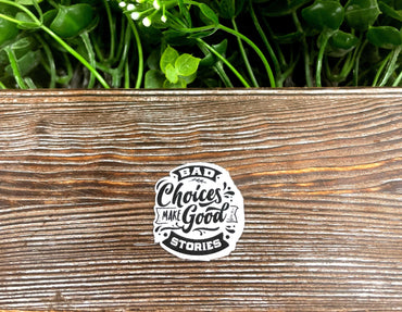 Bad Choices Make Good Stories, Snarky Quote Sticker, Graphic Art