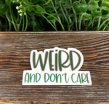 Weird and Don't Care Sticker |Sticker or Magnet