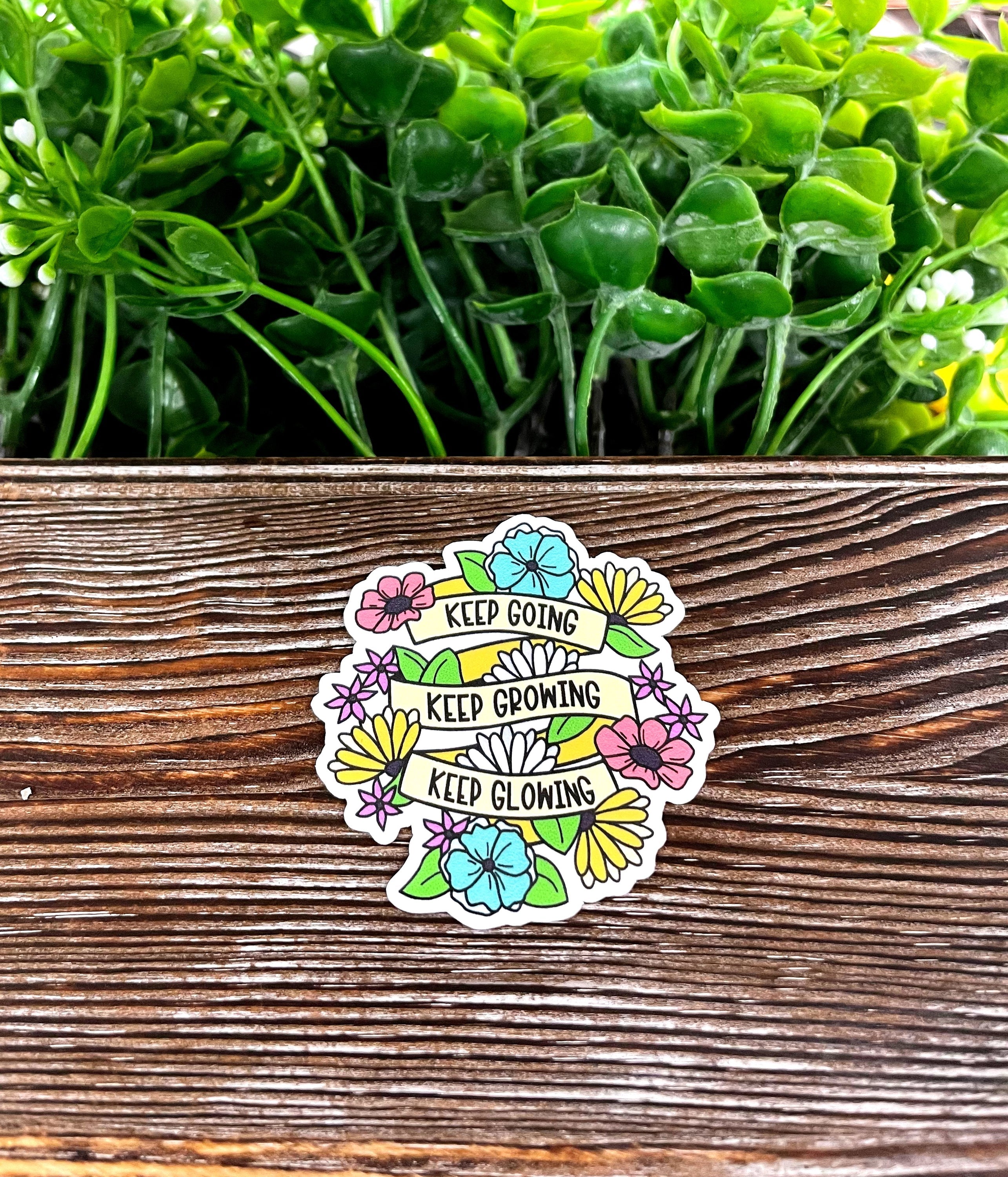 Keep Going Keep Growing Keep Glowing Sticker |Sticker or Magnet
