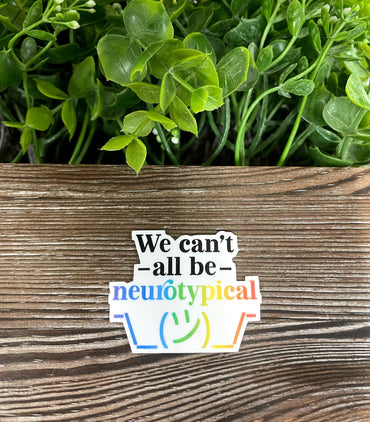 We Can't All be Neurotypical Sticker |Sticker or Magnet