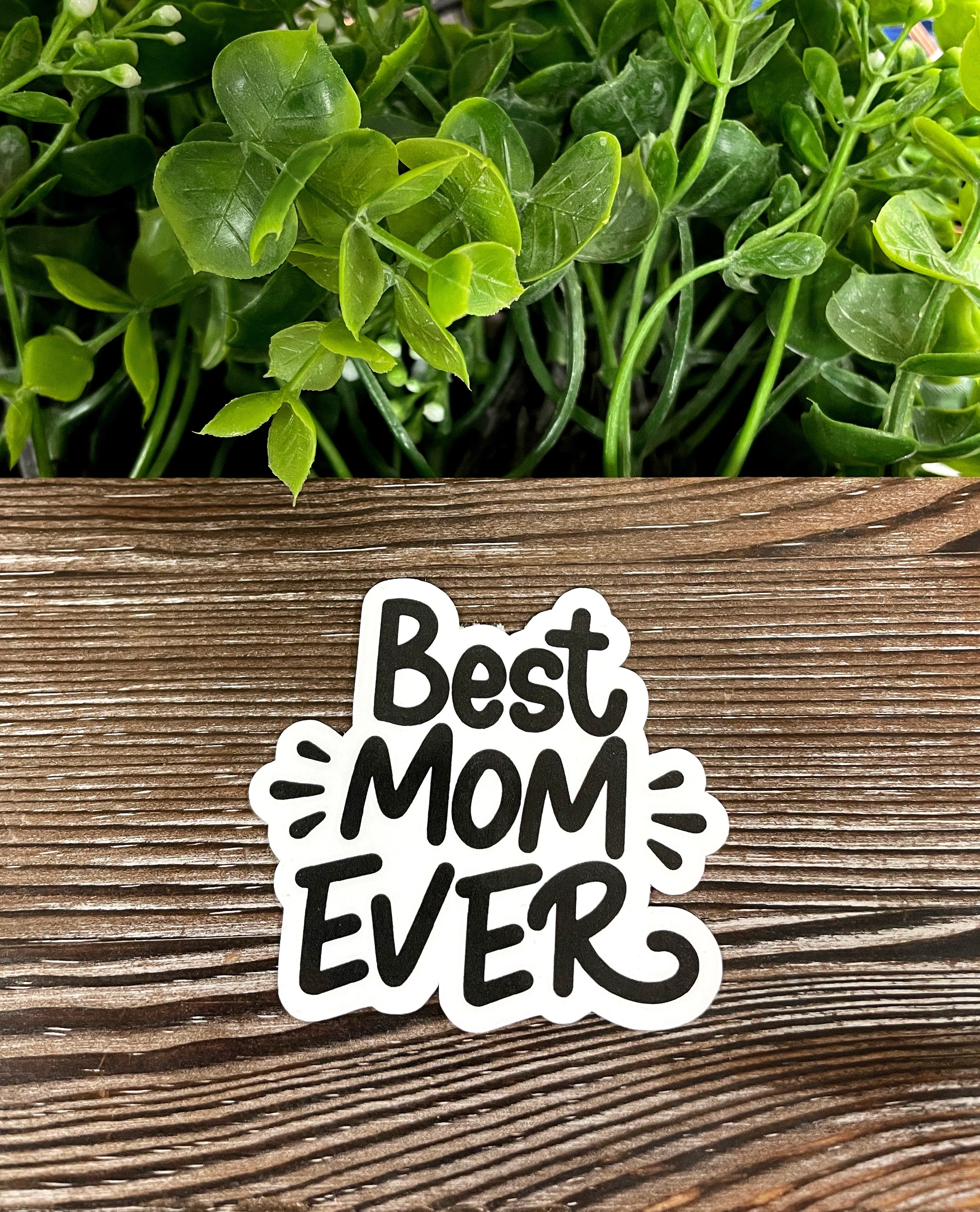Best Mom Ever Sticker |Sticker or Magnet