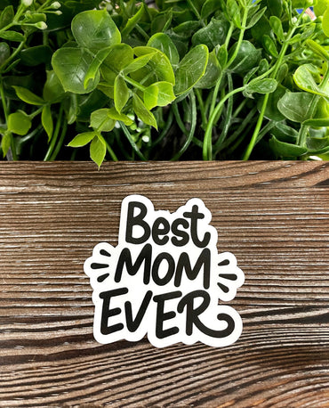 Best Mom Ever Sticker |Sticker or Magnet